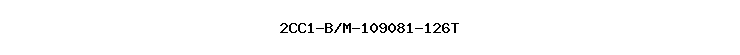 2CC1-B/M-109081-126T