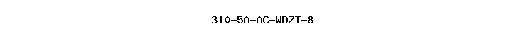 310-5A-AC-WD7T-8