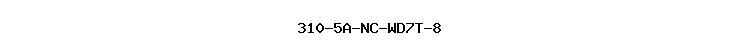 310-5A-NC-WD7T-8
