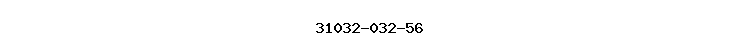 31032-032-56