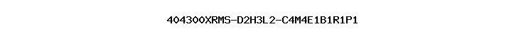 404300XRMS-D2H3L2-C4M4E1B1R1P1