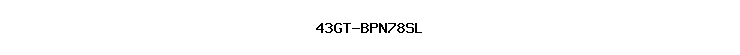 43GT-BPN78SL