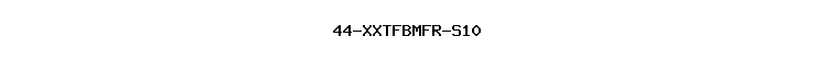 44-XXTFBMFR-S10