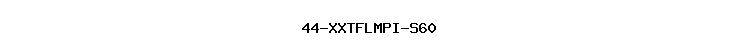 44-XXTFLMPI-S60