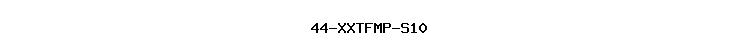 44-XXTFMP-S10