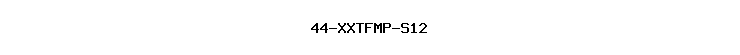 44-XXTFMP-S12