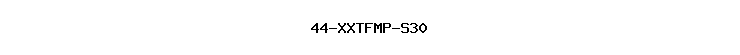 44-XXTFMP-S30