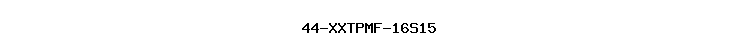44-XXTPMF-16S15