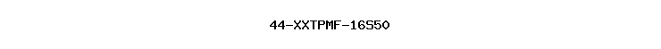44-XXTPMF-16S50