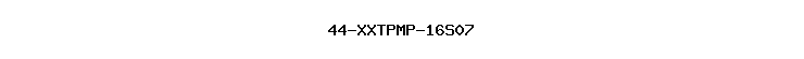 44-XXTPMP-16S07