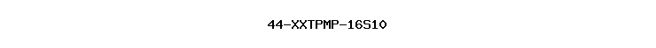 44-XXTPMP-16S10