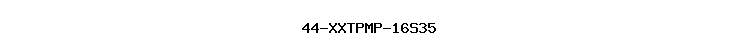 44-XXTPMP-16S35