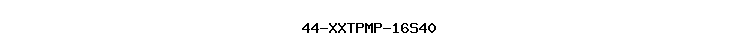 44-XXTPMP-16S40