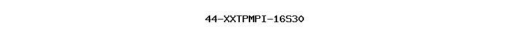 44-XXTPMPI-16S30