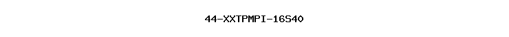 44-XXTPMPI-16S40