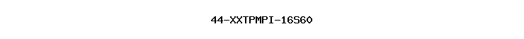 44-XXTPMPI-16S60