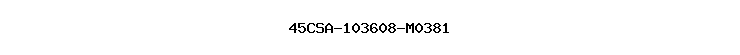 45CSA-103608-M0381