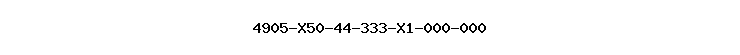 4905-X50-44-333-X1-000-000