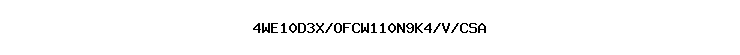 4WE10D3X/OFCW110N9K4/V/CSA