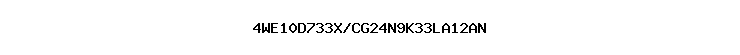 4WE10D733X/CG24N9K33LA12AN