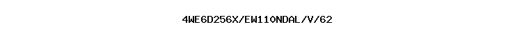 4WE6D256X/EW110NDAL/V/62