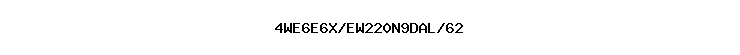 4WE6E6X/EW220N9DAL/62