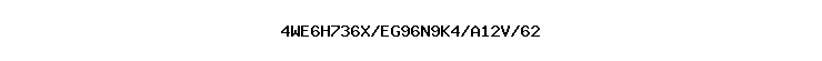 4WE6H736X/EG96N9K4/A12V/62
