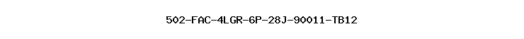 502-FAC-4LGR-6P-28J-90011-TB12