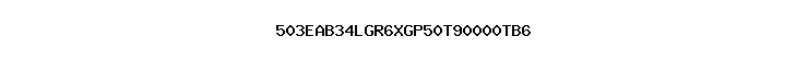 503EAB34LGR6XGP50T90000TB6
