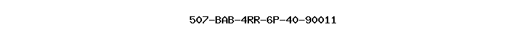 507-BAB-4RR-6P-40-90011