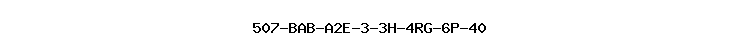 507-BAB-A2E-3-3H-4RG-6P-40