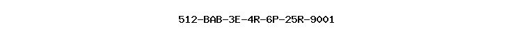 512-BAB-3E-4R-6P-25R-9001