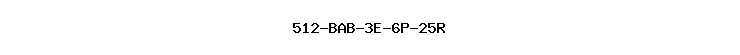 512-BAB-3E-6P-25R