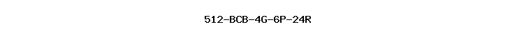 512-BCB-4G-6P-24R