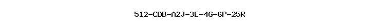 512-CDB-A2J-3E-4G-6P-25R