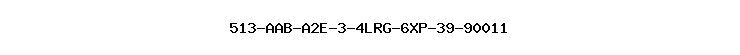 513-AAB-A2E-3-4LRG-6XP-39-90011