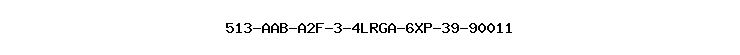 513-AAB-A2F-3-4LRGA-6XP-39-90011