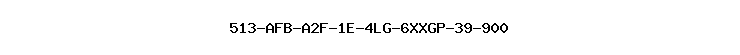 513-AFB-A2F-1E-4LG-6XXGP-39-900