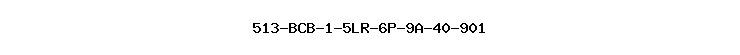513-BCB-1-5LR-6P-9A-40-901