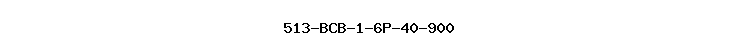 513-BCB-1-6P-40-900