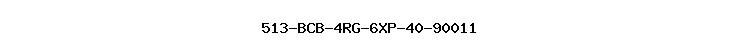 513-BCB-4RG-6XP-40-90011