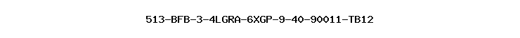 513-BFB-3-4LGRA-6XGP-9-40-90011-TB12