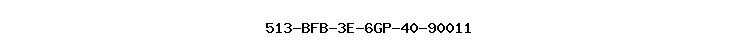 513-BFB-3E-6GP-40-90011