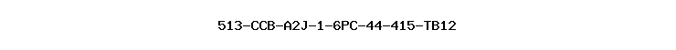 513-CCB-A2J-1-6PC-44-415-TB12