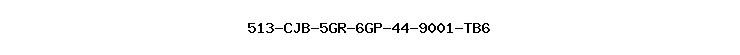 513-CJB-5GR-6GP-44-9001-TB6