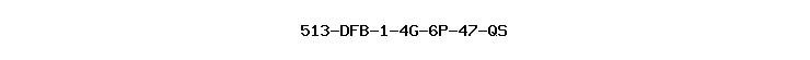 513-DFB-1-4G-6P-47-QS