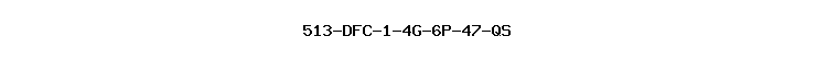 513-DFC-1-4G-6P-47-QS