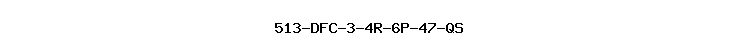 513-DFC-3-4R-6P-47-QS