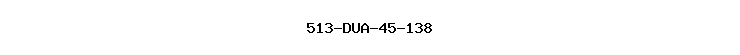 513-DUA-45-138