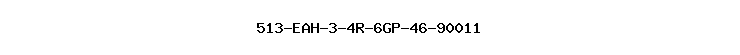 513-EAH-3-4R-6GP-46-90011